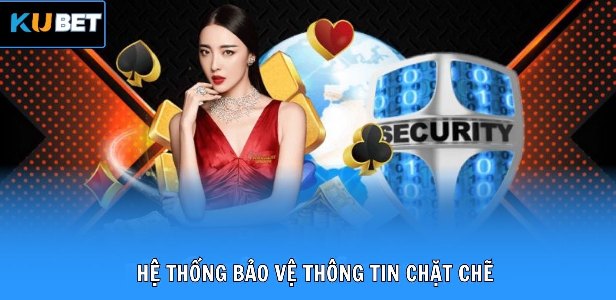 Hệ thống bảo vệ thông tin chặt chẽ