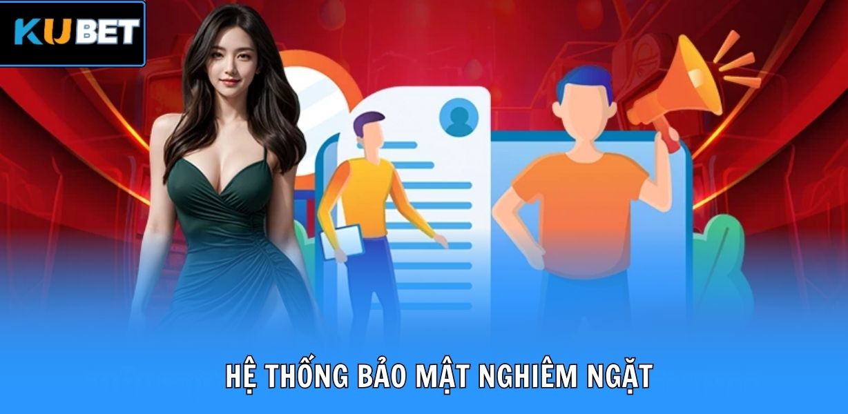 Hệ thống bảo mật nghiêm ngặt