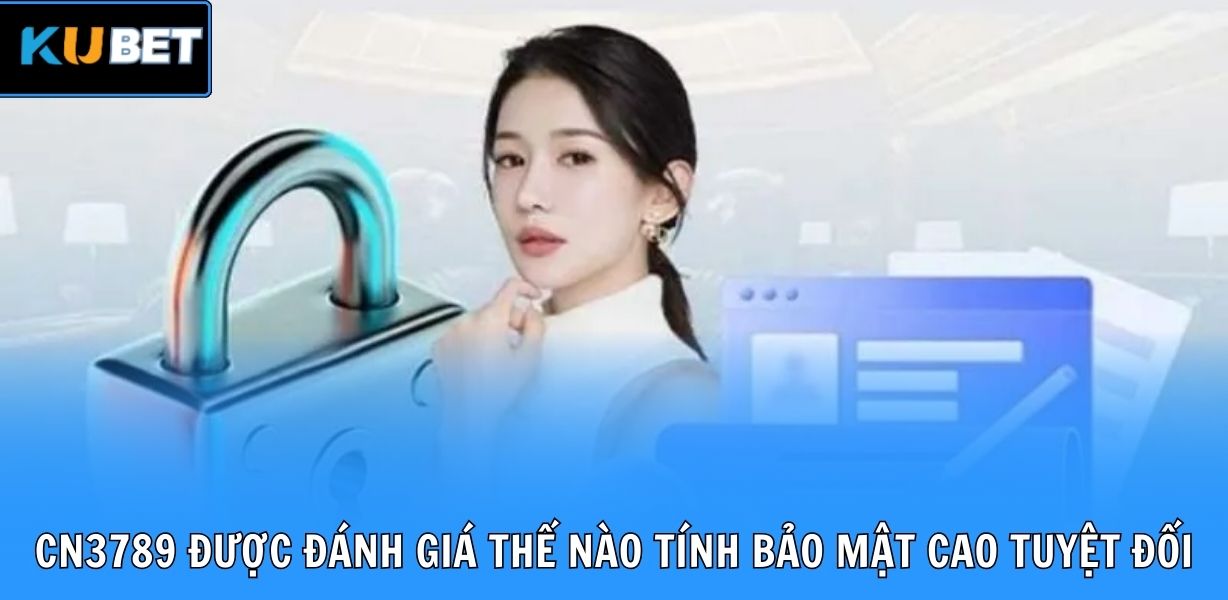 CN3789 được đánh giá thế nào tính bảo mật cao tuyệt đối