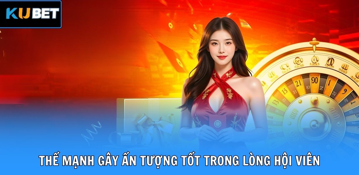 Thế mạnh gây ấn tượng tốt trong lòng hội viên