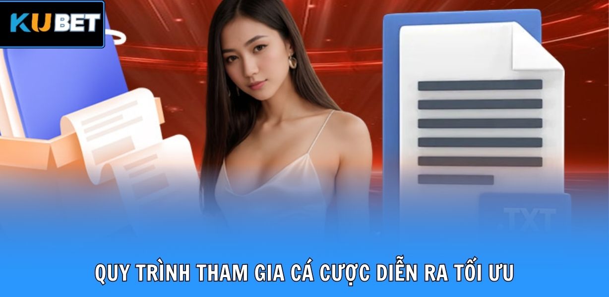 Quy trình tham gia cá cược diễn ra tối ưu