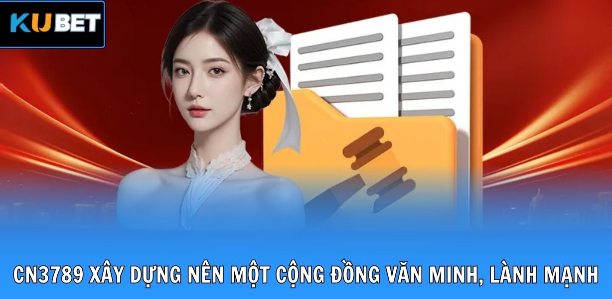 Thương hiệu CN3789 xây dựng nên một cộng đồng văn minh, lành mạnh